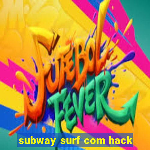 subway surf com hack